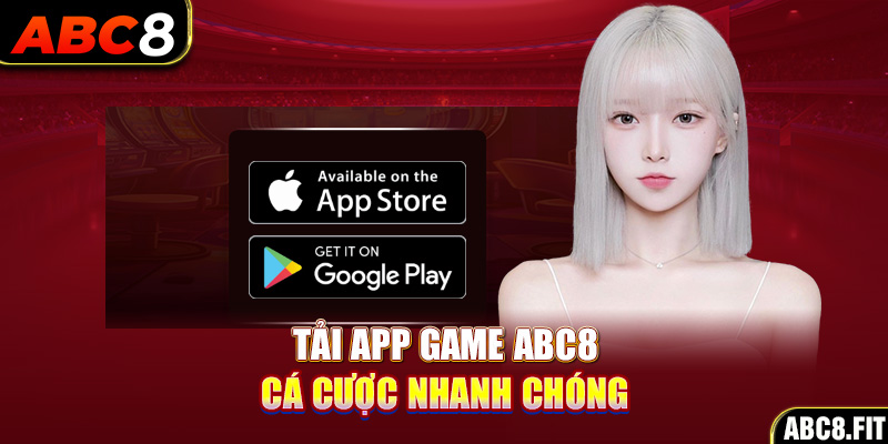 Tải app game ABC8 để cá cược nhanh chóng hơn