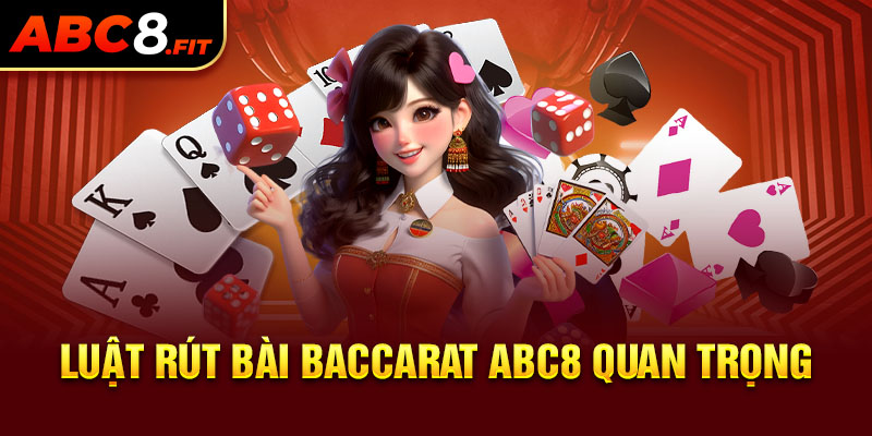 Luật rút bài Baccarat ABC8 quan trọng