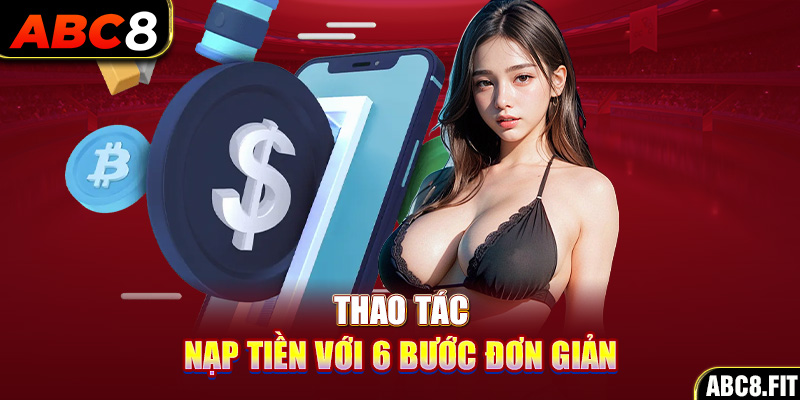 Thực hiện các thao tác nạp tiền ABC8 với 6 bước đơn giản