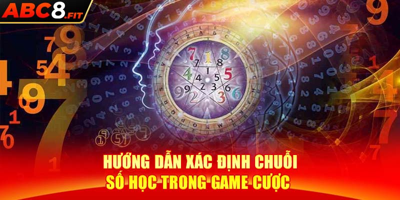 Hướng dẫn xác định chuỗi số học trong game cược