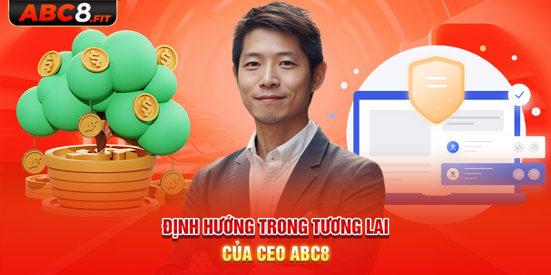 Định hướng trong tương lai của CEO ABC8 là gì?