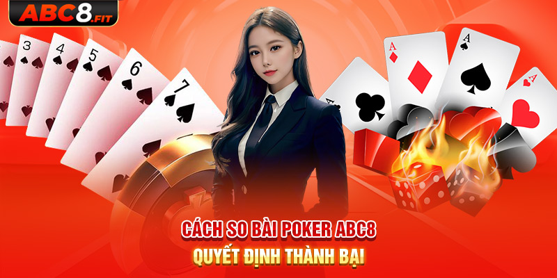 Cách so bài Poker ABC8 quyết định thành bại