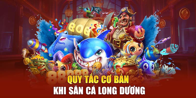 Quy tắc cơ bản khi săn cá long dương